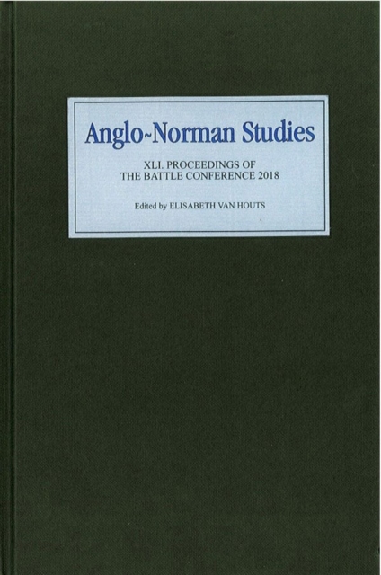 Anglo-Norman Studies XLI : Proceedings of the Battle Conference 2018, Hardback Book