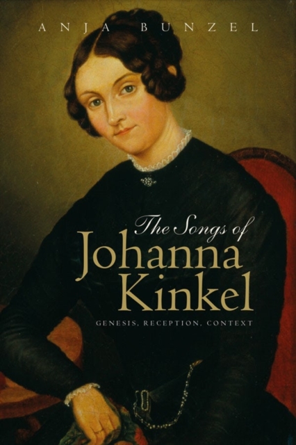 The Songs of Johanna Kinkel : Genesis, Reception, Context, Hardback Book