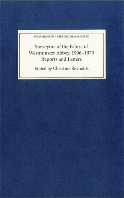 Surveyors of the Fabric of Westminster Abbey, 1906-1973 : Reports and Letters, Hardback Book