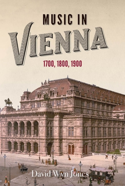 Music in Vienna : 1700, 1800, 1900, Paperback / softback Book