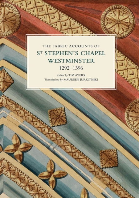 The Fabric Accounts of St Stephen's Chapel, Westminster, 1292-1396, Hardback Book