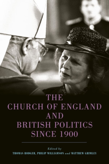 The Church of England and British Politics since 1900, Hardback Book