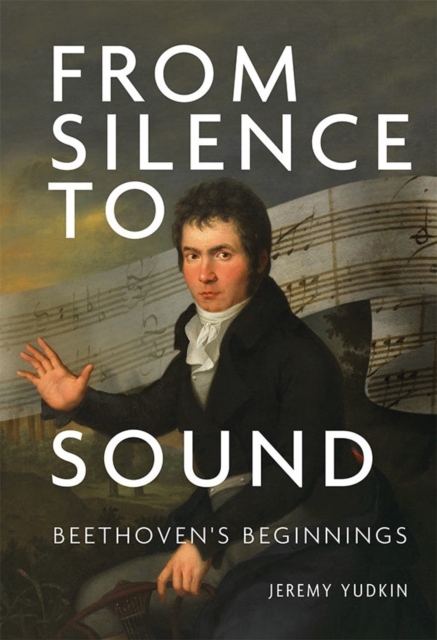From Silence to Sound: Beethoven's Beginnings, Hardback Book