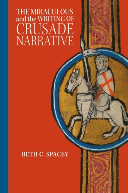 The Miraculous and the Writing of Crusade Narrative, Hardback Book