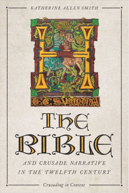 The Bible and Crusade Narrative in the Twelfth Century, Hardback Book