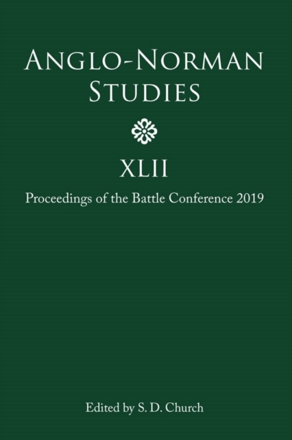Anglo-Norman Studies XLII : Proceedings of the Battle Conference 2019, Hardback Book