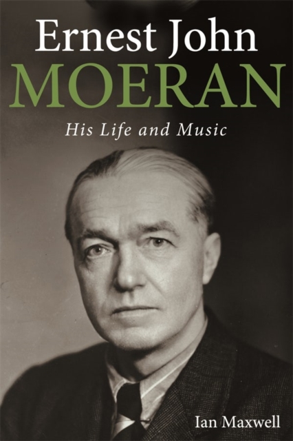 Ernest John Moeran : His Life and Music, Hardback Book
