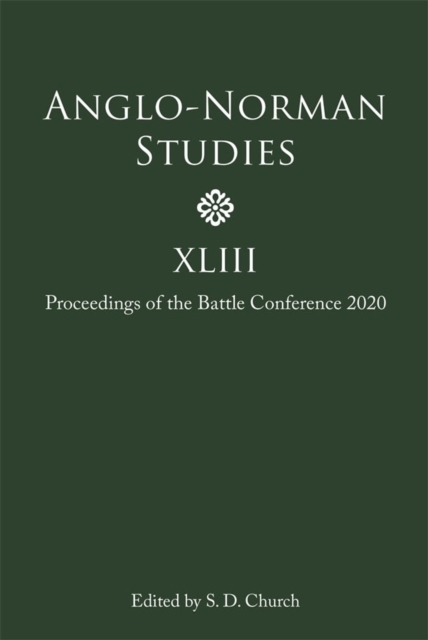 Anglo-Norman Studies XLIII : Proceedings of the Battle Conference 2020, Hardback Book