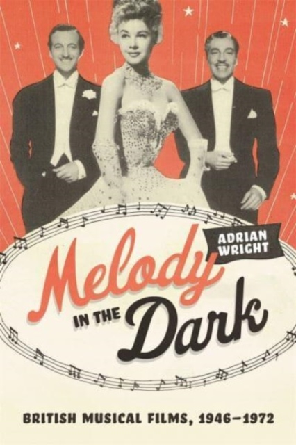 Melody in the Dark : British Musical Films, 1946-1972, Hardback Book