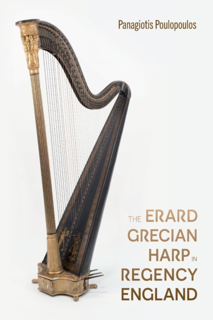 The Erard Grecian Harp in Regency England, Paperback / softback Book