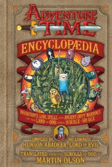 The Adventure Time Encyclopaedia : Inhabitants, Lore, Spells, and Ancient Crypt Warnings of the Land of Ooo, Hardback Book