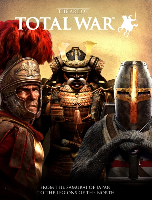 The Art of Total War : From the Samurai of Japan to the Legions of the North, Hardback Book