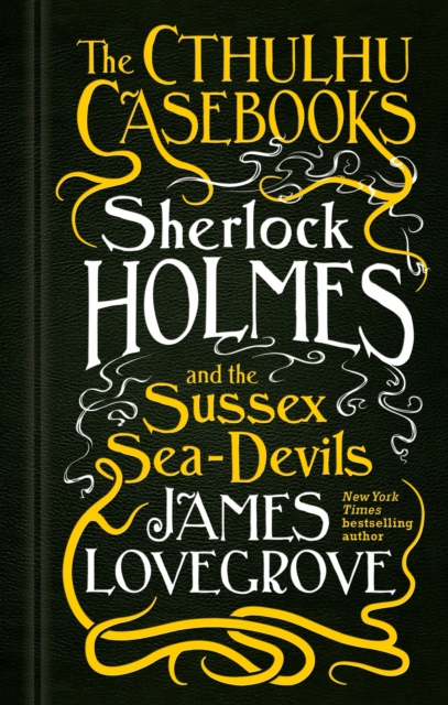 The Cthulhu Casebooks - Sherlock Holmes and the Sussex Sea-Devils, Hardback Book