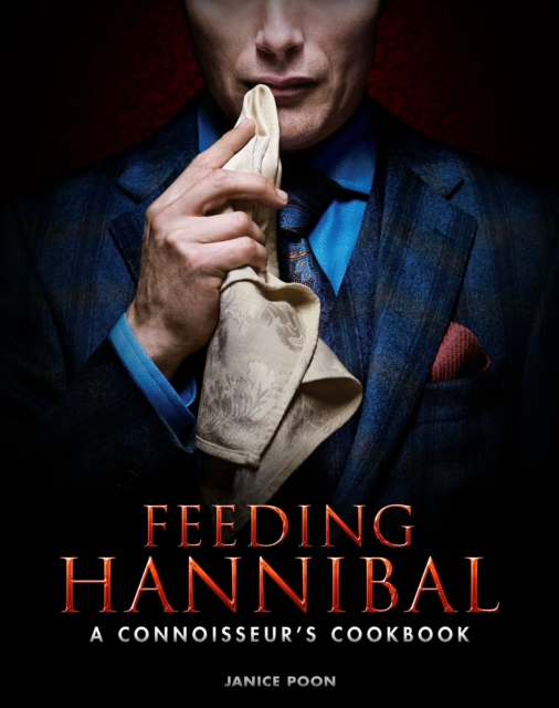 Feeding Hannibal: A Connoisseur's Cookbook, Hardback Book