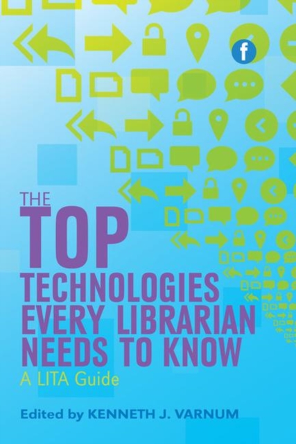 The Top Technologies Every Librarian Needs to Know : A LITA guide, Paperback / softback Book