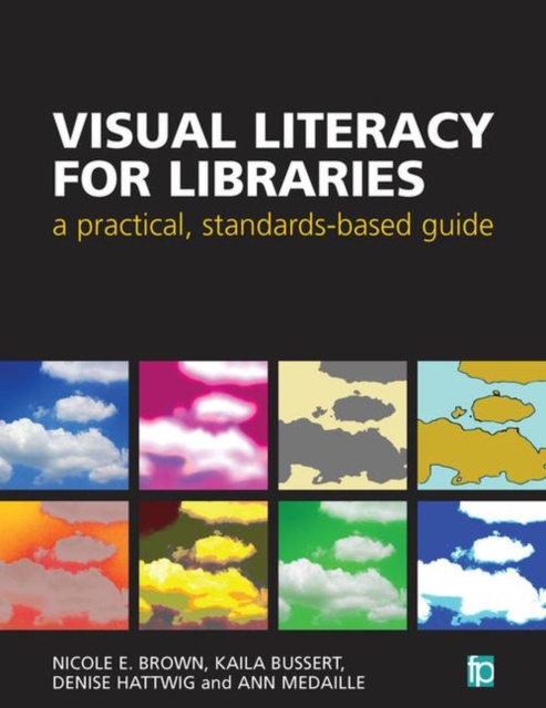 Visual Literacy for Libraries : A practical, standards-based guide, Paperback / softback Book