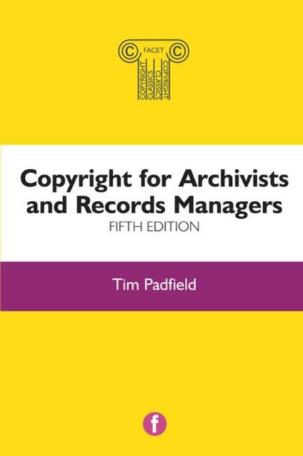 Copyright for Archivists and Records Managers, Fifth Edition, Hardback Book
