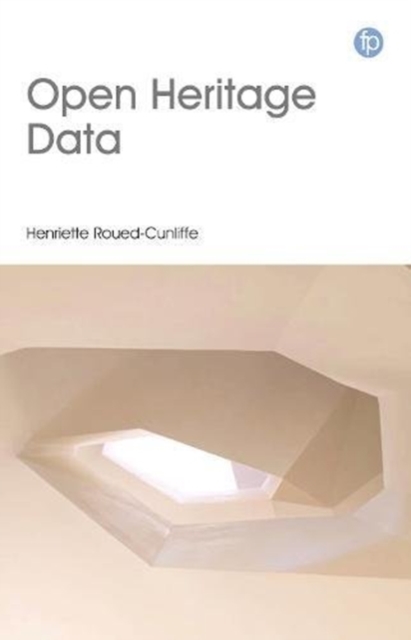 Open Heritage Data : An introduction to research, publishing and programming with open data in the heritage sector, Hardback Book