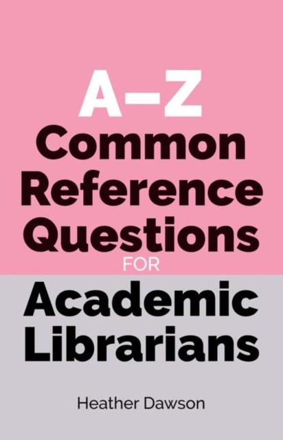 A-Z Common Reference Questions for Academic Librarians, Paperback / softback Book