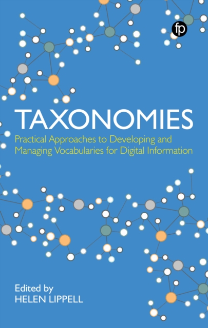 Taxonomies : Practical Approaches to Developing and Managing Vocabularies for Digital Information, Paperback / softback Book