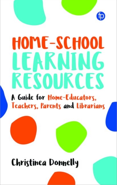 Home-School Learning Resources : A Guide for Home-Educators, Teachers, Parents and Librarians, Paperback / softback Book