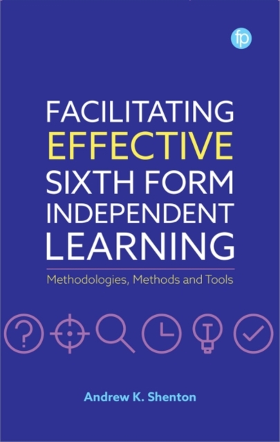 Facilitating Effective Sixth Form Independent Learning : Methodologies, Methods and Tools, Paperback / softback Book