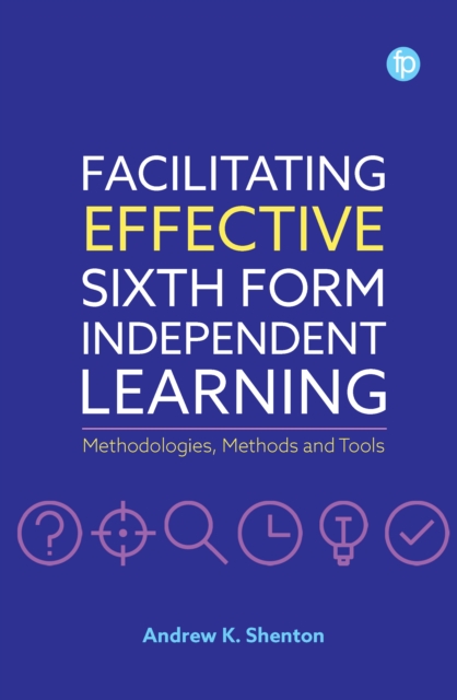 Facilitating Effective Sixth Form Independent Learning : Methodologies, Methods and Tools, PDF eBook
