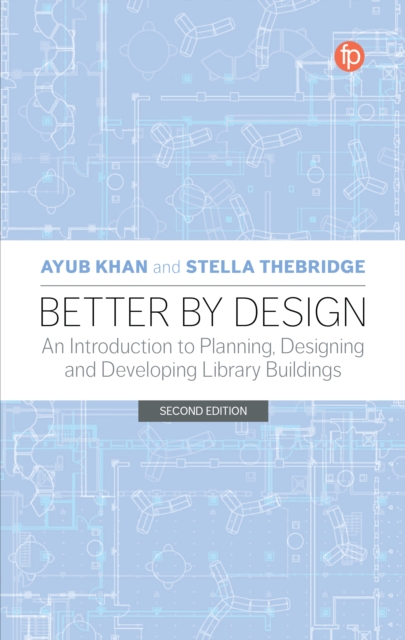 Better by Design : An Introduction to Planning, Designing and Developing Library Buildings, Paperback / softback Book