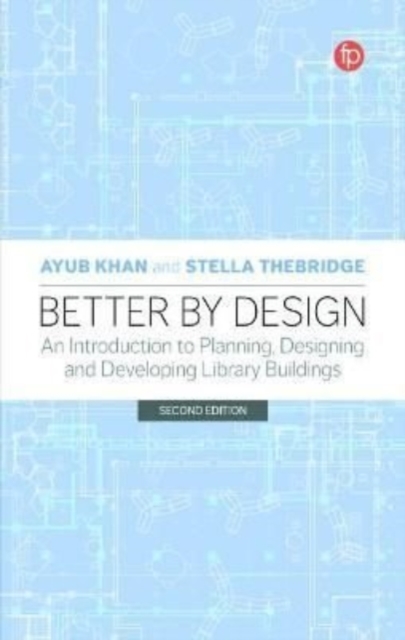 Better by Design : An Introduction to Planning, Designing and Developing Library Buildings, Hardback Book
