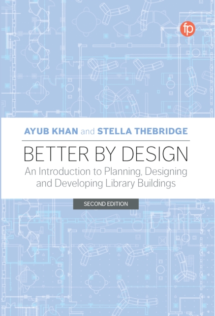 Better by Design : An Introduction to Planning, Designing and Developing Library Buildings, PDF eBook