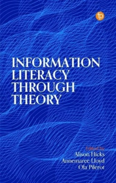 Information Literacy Through Theory, Hardback Book