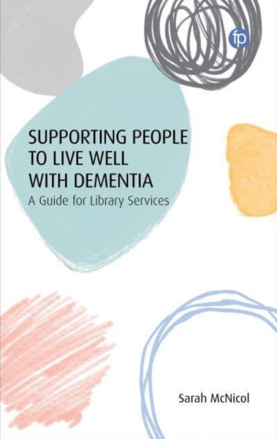 Supporting People to Live Well with Dementia : A Guide for Library Services, Paperback / softback Book