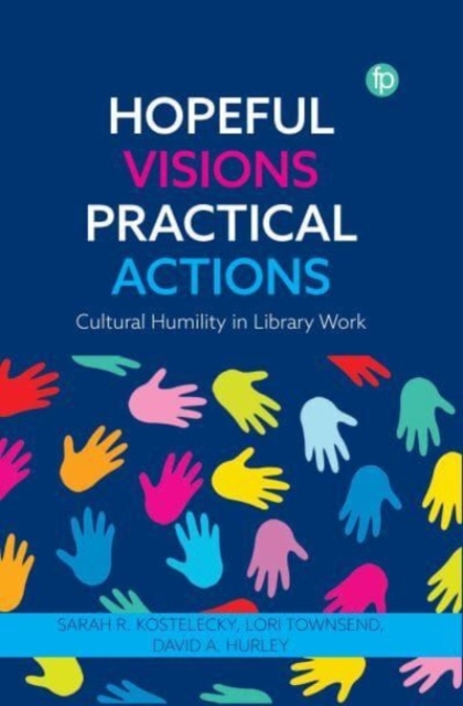 Hopeful Visions, Practical Actions : Cultural Humility in Library Work, Paperback / softback Book