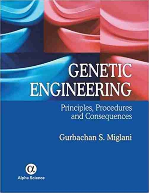 Genetic Engineering : Principles, Procedures and Consequences, Hardback Book