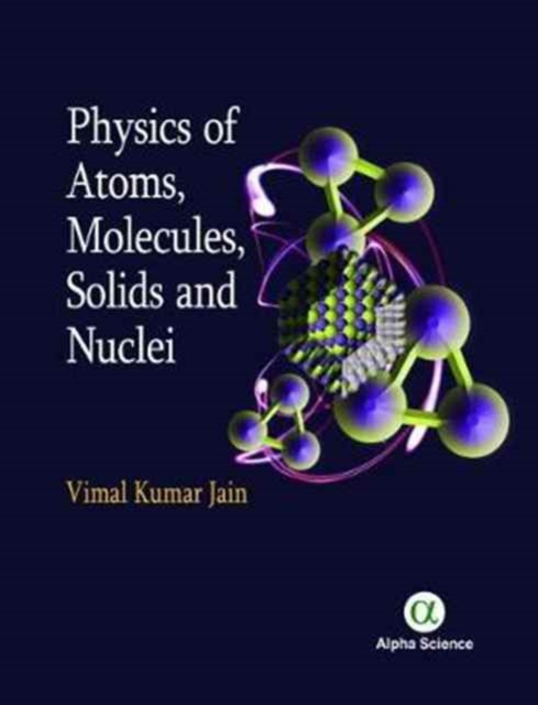 Physics of Atoms, Molecules, Solids and Nuclei, Hardback Book