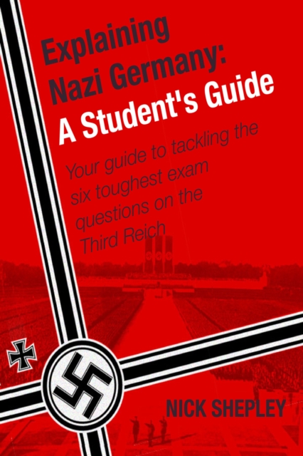 Explaining Nazi Germany : Six Answers To A Level/SAT2 Nazi Germany Questions, EPUB eBook
