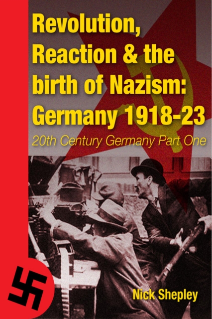 Reaction, Revolution and The Birth of Nazism : Germany 1918-23, EPUB eBook