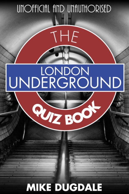 London Underground The Quiz Book : Every pub quiz question never asked about the tube!, PDF eBook