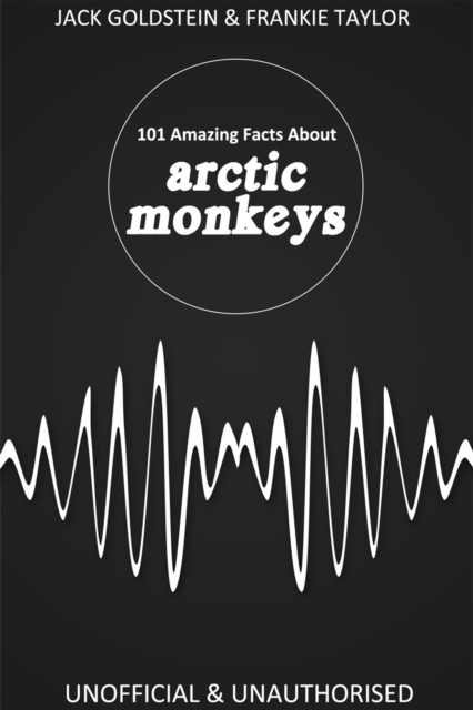 101 Amazing Facts about Arctic Monkeys, EPUB eBook