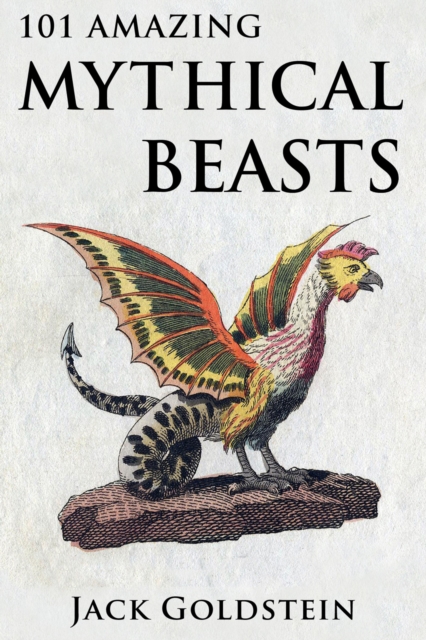 101 Amazing Mythical Beasts : ...and Legendary Creatures, PDF eBook
