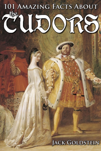 101 Amazing Facts about the Tudors, EPUB eBook