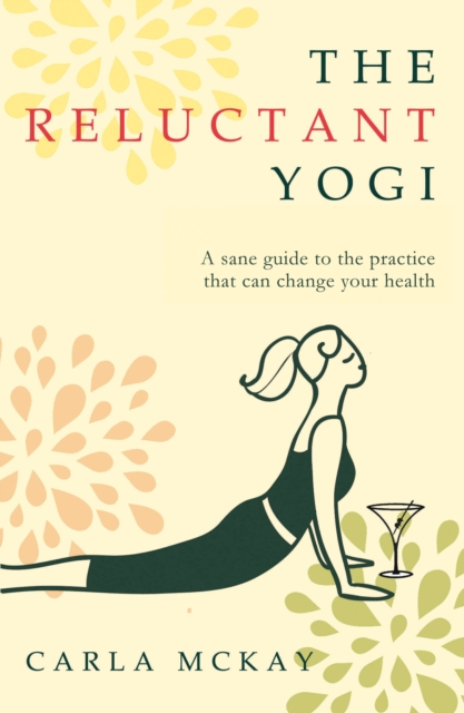 The Reluctant Yogi : A Sane Guide to the Practice that Can Change Your Life, Paperback / softback Book