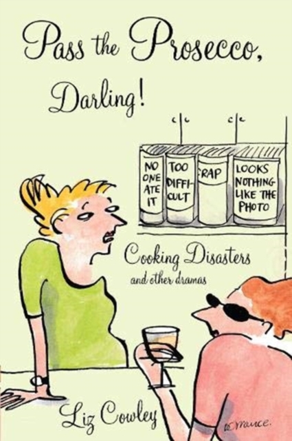 Pass the Prosecco : Cooking Disasters and Other Dramas, Hardback Book