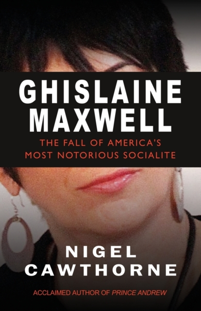 Ghislaine Maxwell : Epstein and The Fall of America's Most Infamous Socialite, Paperback / softback Book