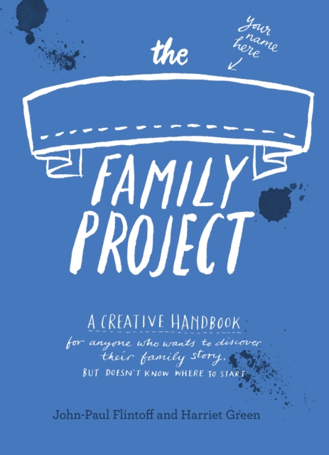 The Family Project : A Creative Handbook for Anyone Who Wants to Discover Their Family Story – but Doesn't Know Where to Start, Notebook / blank book Book