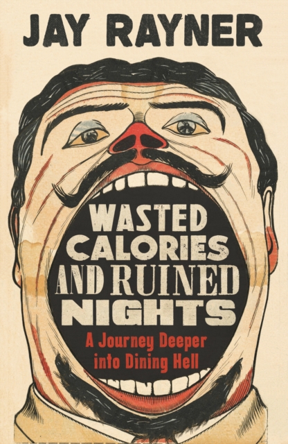 Wasted Calories and Ruined Nights : A Journey Deeper into Dining Hell, Paperback / softback Book