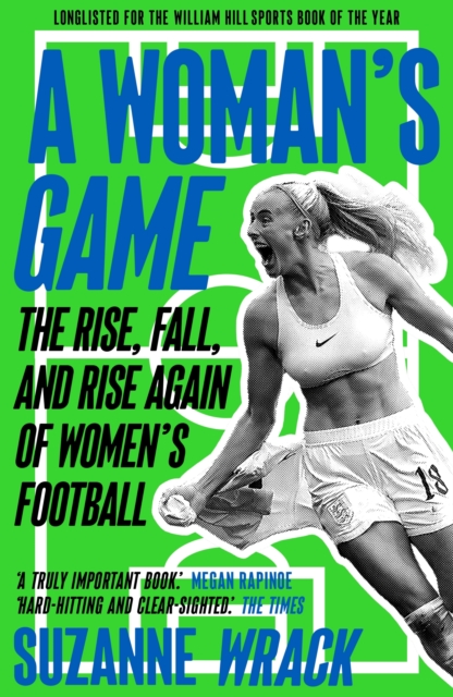 A Woman's Game : The Rise, Fall, and Rise Again of Women's Football, EPUB eBook