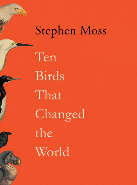 Ten Birds That Changed the World, Hardback Book