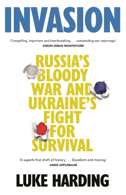 Invasion : Russia’s Bloody War and Ukraine’s Fight for Survival, Hardback Book
