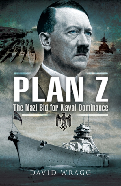 Plan Z : The Nazi Bid for Naval Dominance, PDF eBook